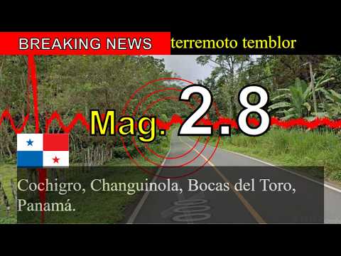 😱🚨Última hora: Un sismo de magnitud 2,8 sacude Cochigro, Changuinola, Bocas del Toro, Panamá.