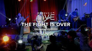 &quot;The Fight Is Over&quot; by Urbandub | One Music LIVE 2019