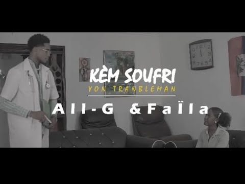 KÈM SOUFRI YON TRANBLEMAN All-G & FAÏLA (official video)