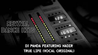 DJ Panda Featuring Nadir - True Life (Vocal Original) [HQ]