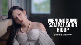 Download lagu MENUNGGUMU SAMPAI AKHIR HIDUP - Shanna Shannon - (Lyrics) mp3