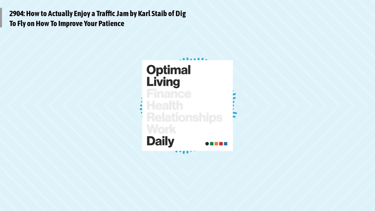 2904: How to Actually Enjoy a Traffic Jam by Karl Staib of Dig To Fly on How To Improve Your...