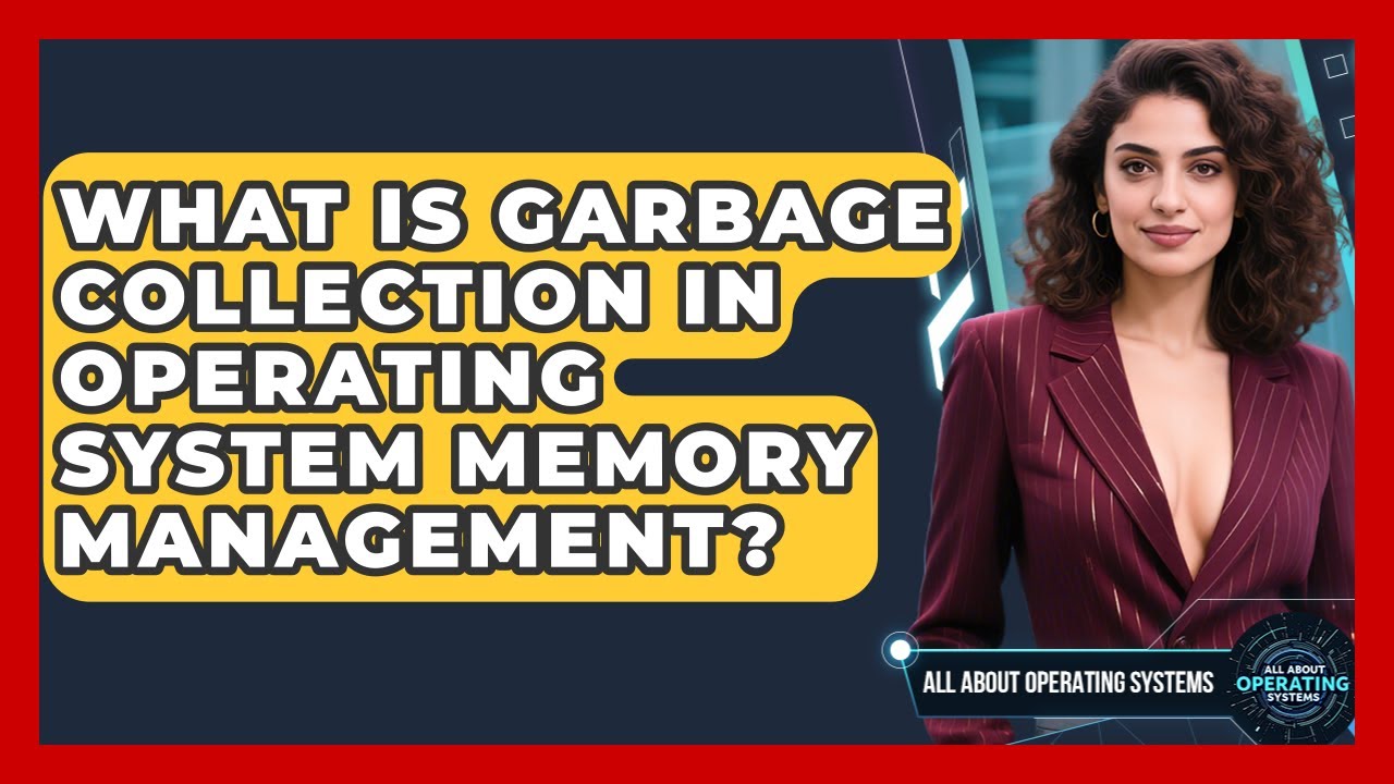 What Is Garbage Collection In Operating System Memory Management? - All About Operating Systems