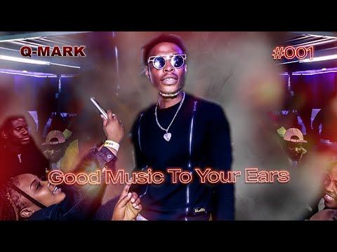 Q-Mark Presents: Good Music To Your Ears #001