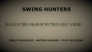 Black Is The Color Of My True Love&#39;s Hair - Swing Hunters