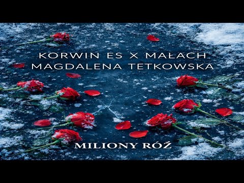 Korwin ES ft. Małach, Magdalena Tetkowska - Miliony róż