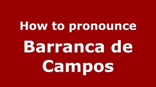 How to pronounce Barranca De Campos