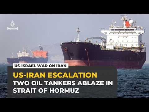 IRGC reports ‘massive fires’ on two oil tankers in Strait of Hormuz
