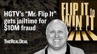 HGTV's Mr. Flip It sentenced to prison