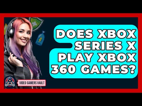 Does Xbox Series X Play Xbox 360 Games? - Video Gamers Vault