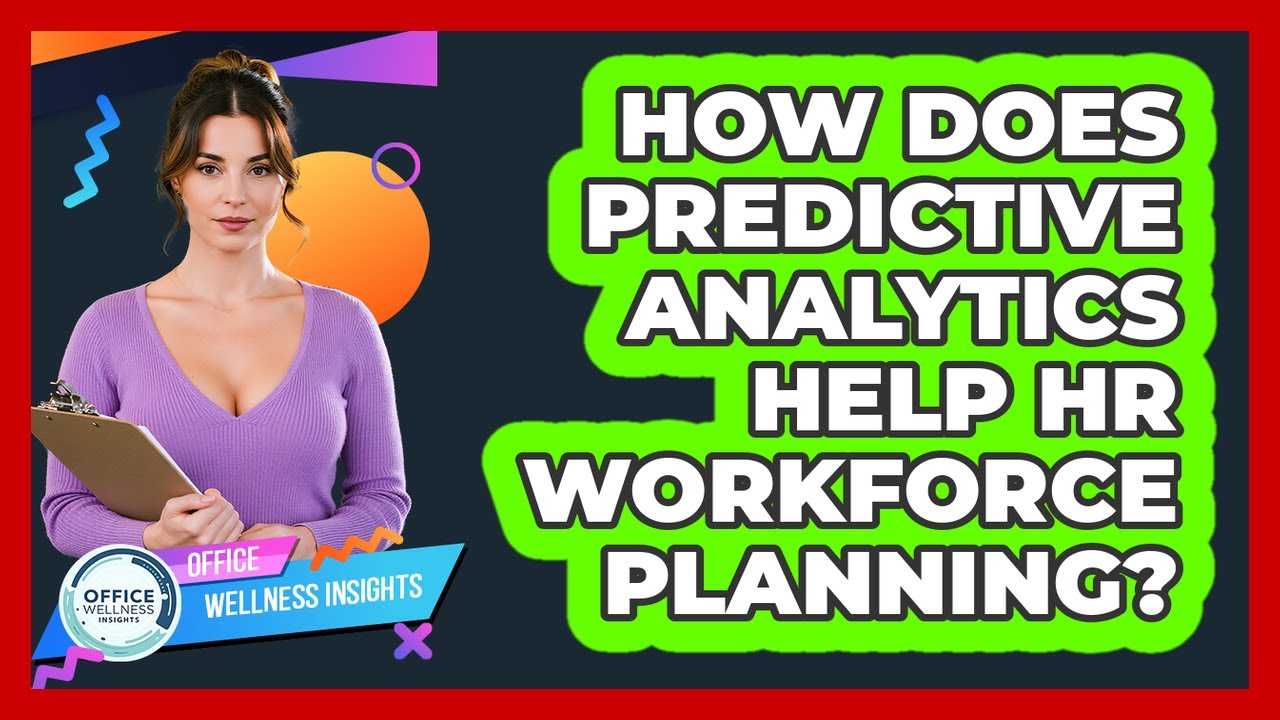 How Does Predictive Analytics Help HR Workforce Planning? - Office Wellness Insights