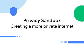 Privacy Sandbox: Creating a more private internet