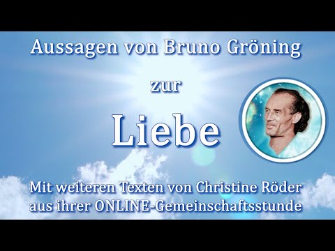 Aussagen Bruno Gröning über die LIEBE & weitere Texte Christine Röder Gemeinschaftsstunde Haßfurt