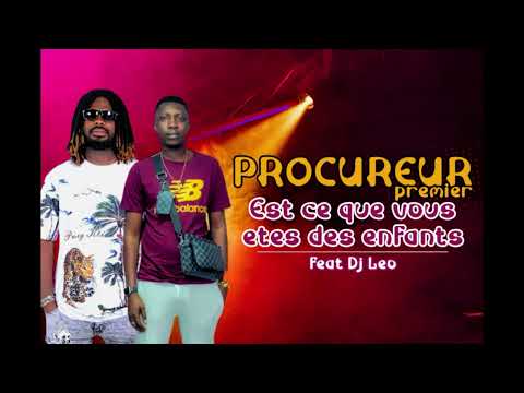 PROCUREUR PREMIER feat DJ LEO - EST CE QUE VOUS ETRES DES ENFANTS
