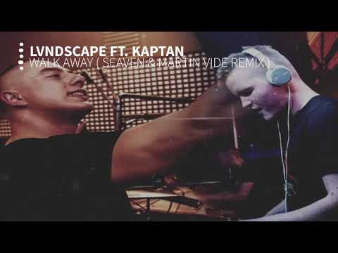 LVNDSCAPE ft. Kaptan - Walk Away ( Seaven & Martin Vide Remix )