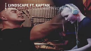 LVNDSCAPE ft. Kaptan - Walk Away ( Seaven &amp; Martin Vide Remix )