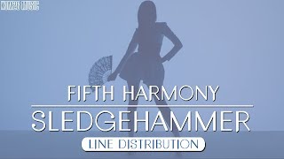 Fifth Harmony - Sledgehammer ~ Line Distribution
