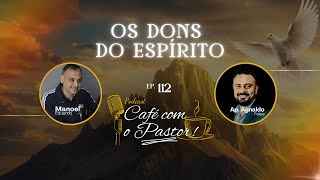 #EP114 CAFÉ COM PASTOR - OS DONS DO ESPIRITO - AP.AGNALDO FELIPE DA SILVA
