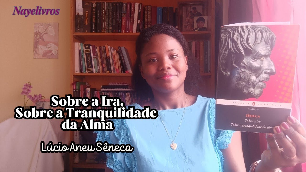 Sobre a Ira, Sobre a Tranquilidade da Alma (Sêneca) | Nayelivros
