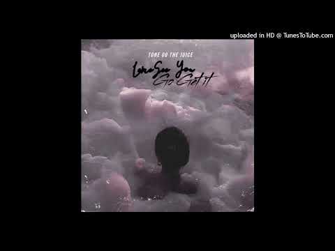 Tone Got The Juice - Lemesee You Go Get it