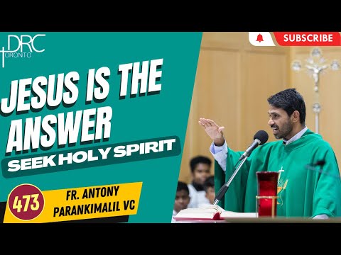 Day 473: Jesus Is The Answer | Seek Holy Spirit (Fr. Antony Parankimalil VC)