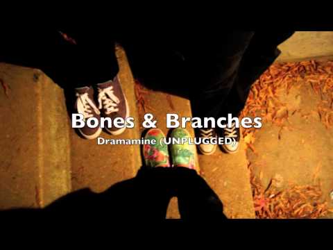 Bones & Branches - Dramamine (UNPLUGGED)