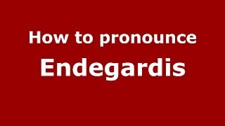How to pronounce Endegardis