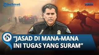 Pengakuan Pilu Polisi Los Angeles, Temukan Jasad Korban Kebakaran di Mana-mana: Itu Tugas SURAM
