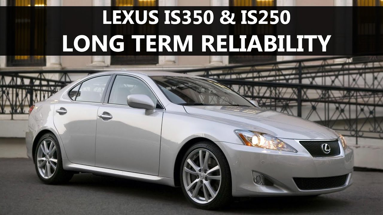 2006 Lexus IS350 & IS250 Long Term Reliability Update ...