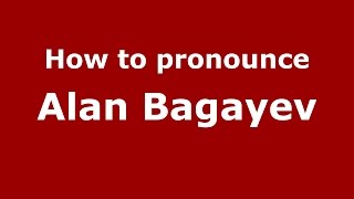 How to pronounce Alan Bagayev