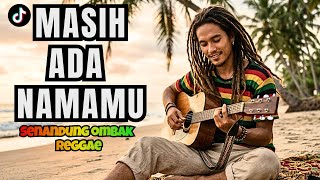 Download lagu MASIH ADA NAMAMU | Reggae Chill Indonesia, Saat Rindu Tak Pernah Selesai mp3