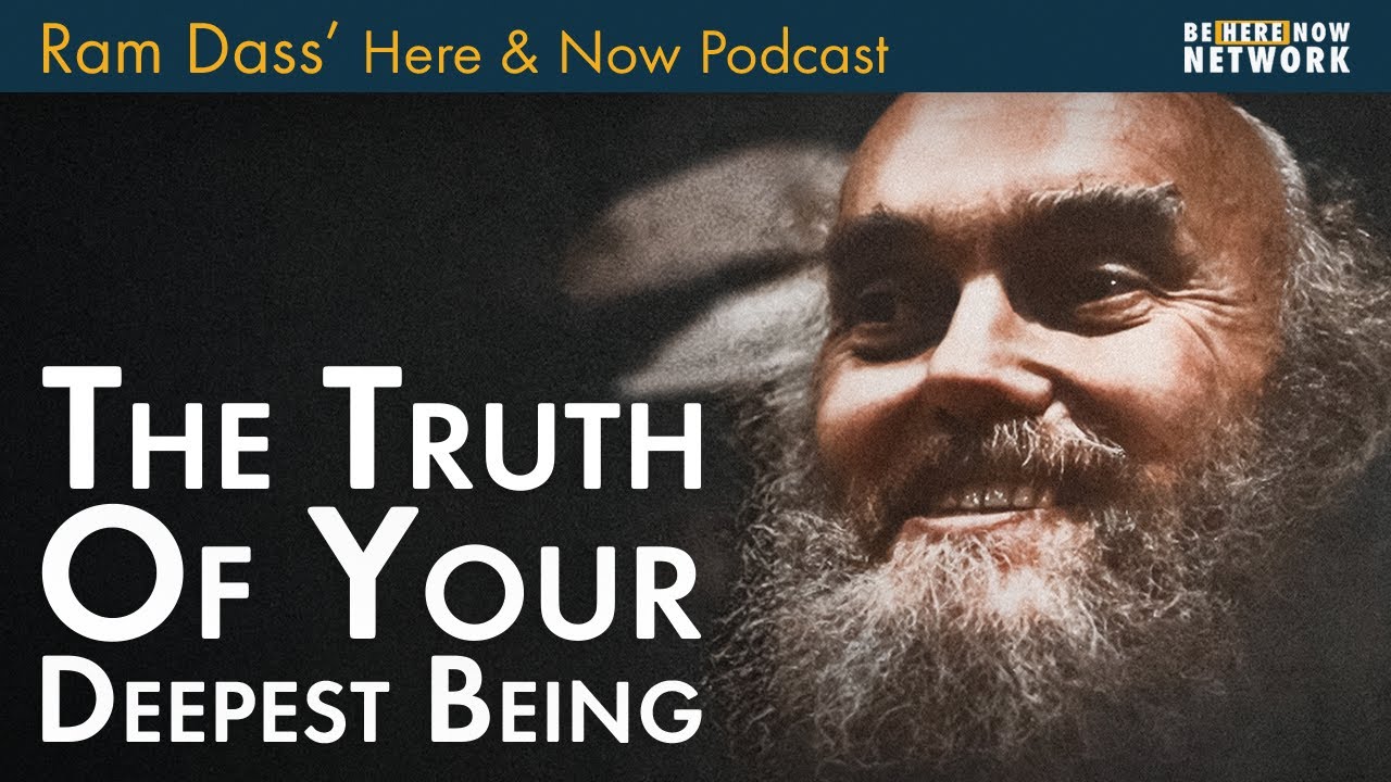 Ram Dass The Truth of Your Deepest Being – Here and Now Podcast Ep. 230