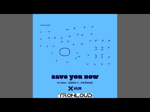 KVSH, Zerky, FRÖEDE - Save You Now (TronLoud Edit)