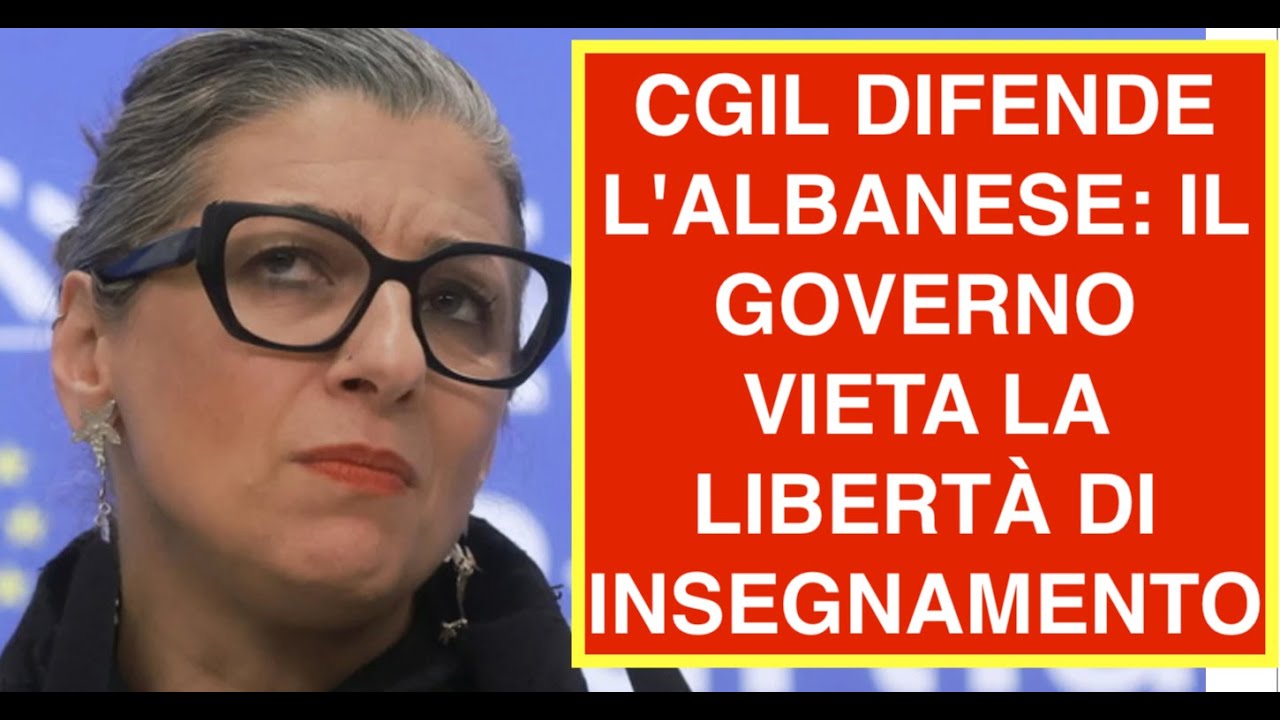 CGIL DIFENDE L'ALBANESE: IL GOVERNO VIETA LA LIBERTÀ DI INSEGNAMENTO