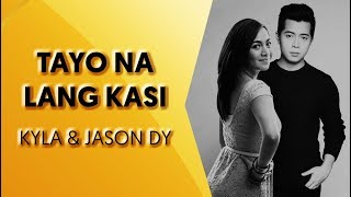 Tayo Na Lang Kasi - Kyla and Jason Dy [With Lyrics]