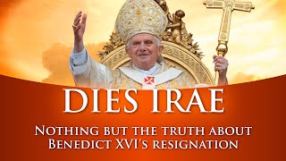 🇬🇧 DIES IRAE - Nothing but the truth about Benedict XVI&#39;s resignation
