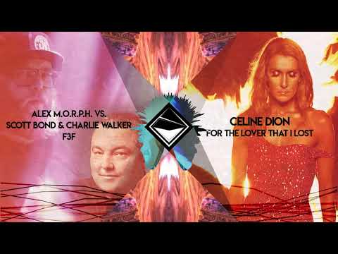 Celine Dion x Alex M.O.R.P.H x Scott Bond x Charlie Walker- For The F3F That I Lost (TranceX Mashup)