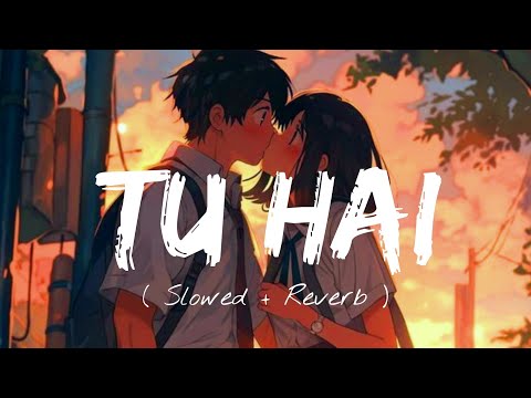 Tu Hai (Slowed + Reverb) | Tu Hai Lofi | Darshan Raval, Prakriti Giri | SA Lofi