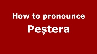 How to pronounce Peștera