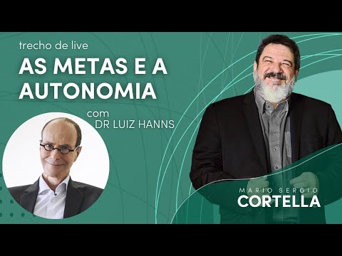 Autonomy, freedom and goals - Mario Sergio Cortella and Luiz Hanns