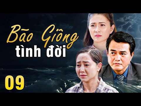 BÃO GIÔNG TÌNH ĐỜI TẬP 9 | Phim Truyền Hình Việt Nam 2025 | Phim Tình Cảm - Tâm Lý Xã Hội Việt Nam