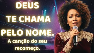 DEUS TE CHAMA PELO NOME – Música Gospel – Louvor Gospel
