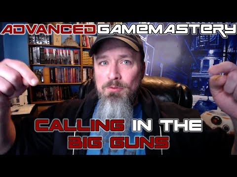 Advanced Gamemastery: Calling in the Big Guns