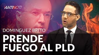 Dominguez Brito Prende En Fuego Al PLD – #Antinoti Lunes 25 Marzo, 2019