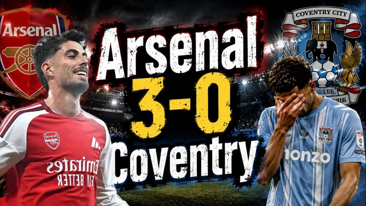 Arsenal 3-0 Coventry City: Nhà vô địch phô diễn đẳng cấp | Premier League 2026/27