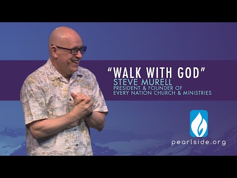 "WALK WITH GOD" Steve Murrell, President of Every Nation Churches & Ministries