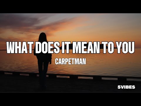 Carpetman - What does it mean to you (Lyrics)