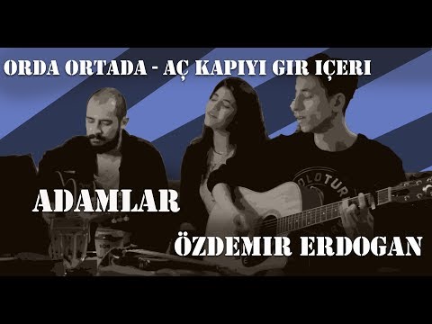 Orda Ortada - Aç Kapıyı Gir İçeri - Adamlar & Özdemir Erdoğan (Cover)