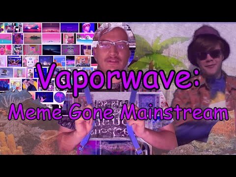 VAPORWAVE: Meme Gone Mainstream
