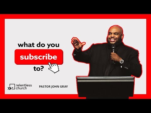 What Do You Subscribe To? | Pastor John Gray